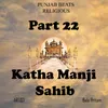 About Part 22 Katha Manji Sahib Song